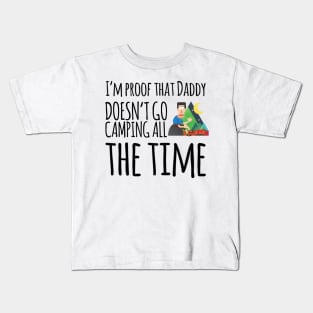 I'm proof that daddy doesn't go camping all the time Kids T-Shirt
